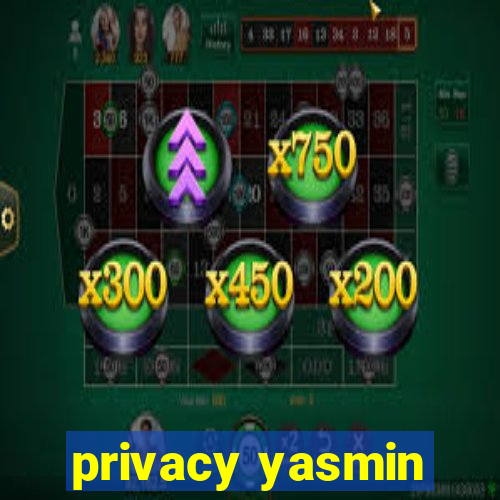 privacy yasmin